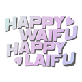 Happy Waifu Happy Laifu Diecut